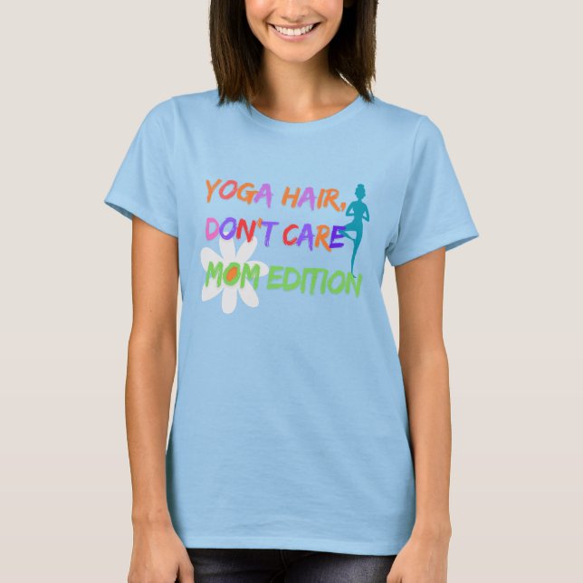 Yoga Hair Don’t Care – Mom Edition T-Shirt (Vorderseite)