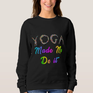 Yoga hat mich dazu gebracht, es zu tun 22 sweatshirt