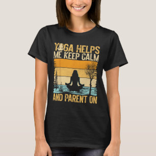 Yoga hilft mir, ruhig zu bleiben und als Yoga-Mama T-Shirt