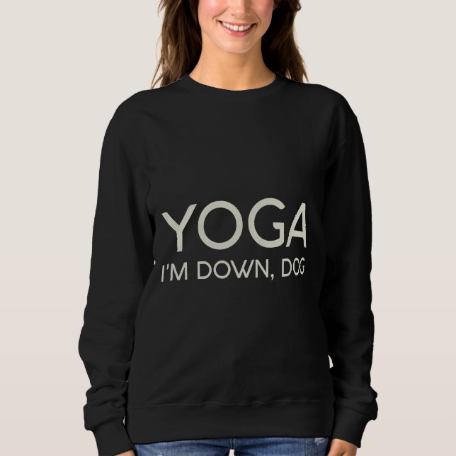 Yoga I m Down Dog 99 Sweatshirt (Vorderseite)