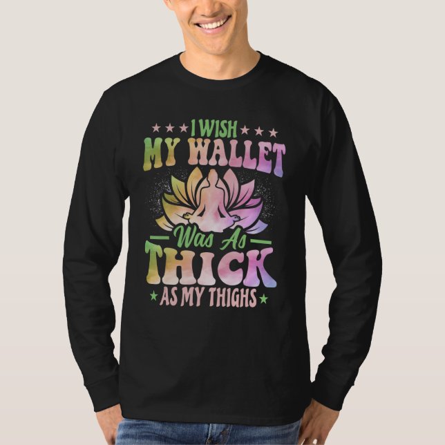Yoga - I Wish My Wallet Was as Thick as My Thighs  T-Shirt (Vorderseite)