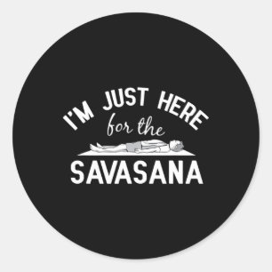 Yoga - Ich bin nur wegen Savasana hier Design für Runder Aufkleber