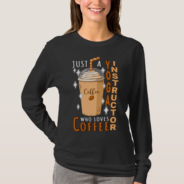 Yoga Instructor Just Lieben Kaffeekonzept T-Shirt (Vorderseite)