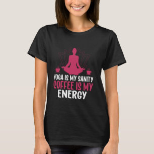 Yoga Ist Mein Verstand Kaffee Ist Meine Energie Yo T-Shirt