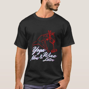Yoga Jetzt Wein Spätere Sonnige Medizin Fitness he T-Shirt