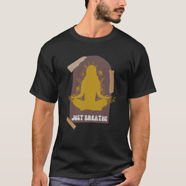 Yoga Just Breathe Inspirational Message Meditation T-Shirt (Vorderseite)