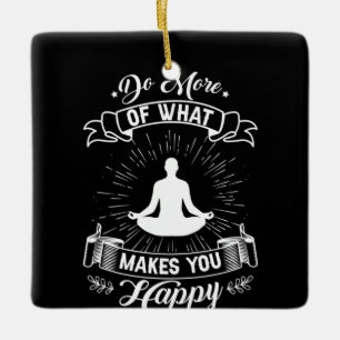 Yoga Lover Do More Of What Makes You Happy Keramikornament