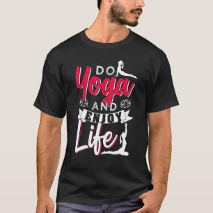 Yoga machen und das Leben genießen T-Shirt
