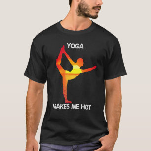 Yoga Macht Mich Heiß Auf Praktizierende Und Yogini T-Shirt