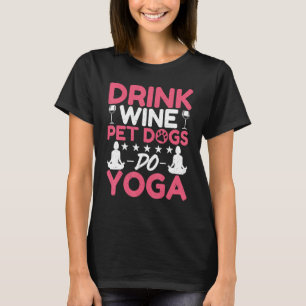 Yoga-Meditation-Trinke-Wein-Haustiere-Hunde-machen T-Shirt