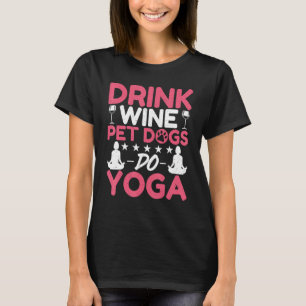 Yoga Meditation Trinken Wein Haustiere Hunde Do Yo T-Shirt