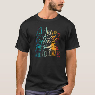 Yoga Meditation Yoga und Kaffee sind alles, was ic T-Shirt