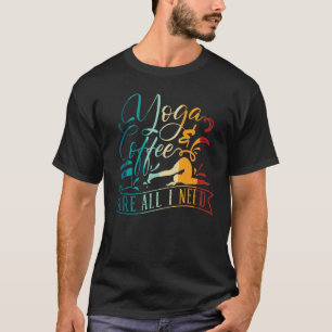 Yoga Meditation Yoga und Kaffee sind alles, was ic T-Shirt