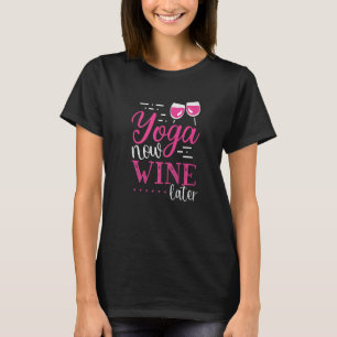 Yoga Now Wine Später Weinanbau T-Shirt