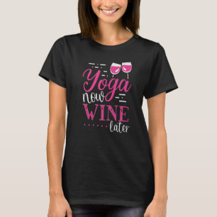 Yoga Now Wine Später Weinanbau T-Shirt