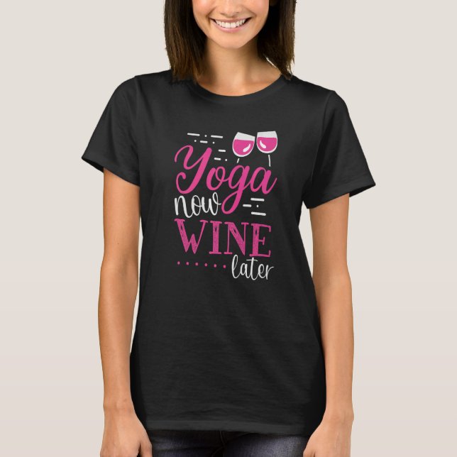Yoga Now Wine Später Weinanbau T-Shirt (Vorderseite)