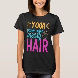 Yoga Pants Kaffee Messy Hair Homeschool Mama T-Shirt