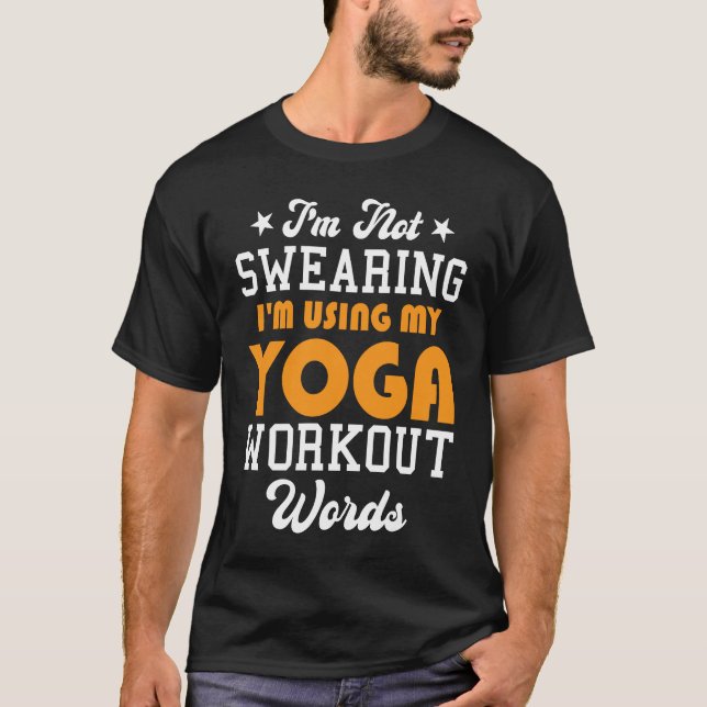 Yoga Saying I'm Not Swearing I'm Using My Yoga Wor T-Shirt (Vorderseite)