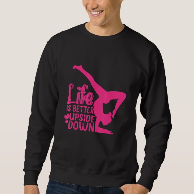 Yoga Saying Life Is Better Upside Down Dancer Gymn Sweatshirt (Vorderseite)