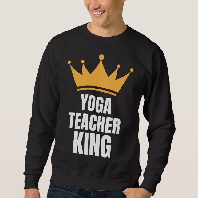 Yoga Teacher King Perfect Birthday Idea Sweatshirt (Vorderseite)