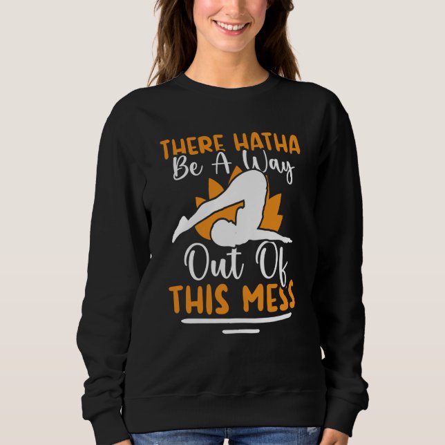 Yoga There Hatha Be A Way Out Of This Mess Sweatshirt (Vorderseite)