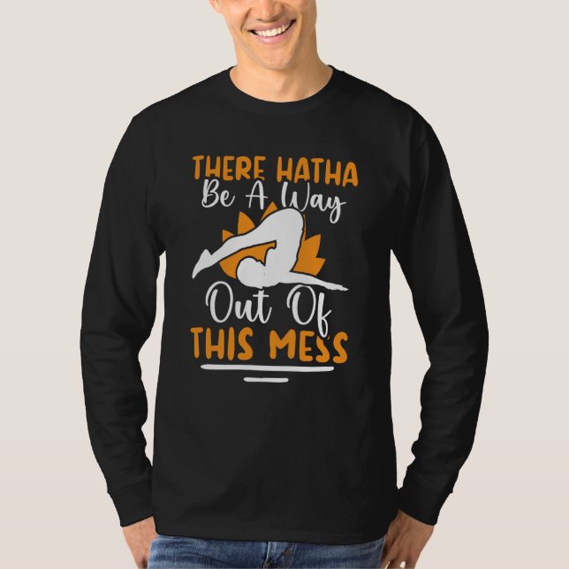 Yoga There Hatha Be A Way Out Of This Mess T-Shirt (Vorderseite)