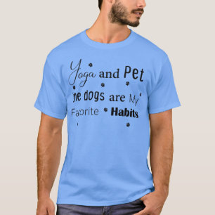 Yoga und Haustiere die Hunde sind meine Lieblings- T-Shirt