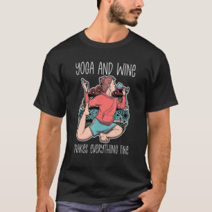 Yoga und Wein macht alles feinen Wein probieren T-Shirt