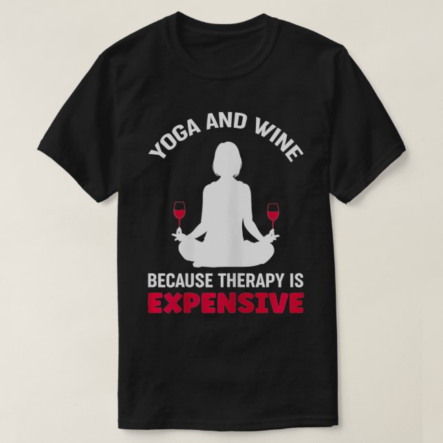 Yoga und Wein von Frauen, weil die Therapie teuer  T-Shirt (Design vorne)