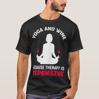 Yoga und Wein von Frauen, weil die Therapie teuer  T-Shirt