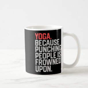 Yoga, weil das Schlagen von Menschen verpönt ist _ Kaffeetasse