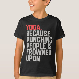 Yoga, weil das Schlagen von Menschen verpönt ist _ T-Shirt
