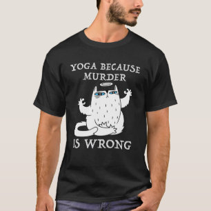 Yoga, weil Mord falsch ist Yoga-Liebhaber Lustige  T-Shirt