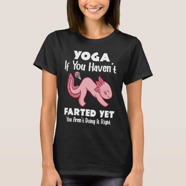 Yoga, wenn Sie keinen Farted Meditation Yoga T-Shirt (Vorderseite)