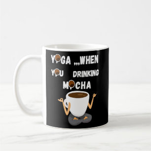 YOGA, WENN SIE MOCHA TRINKEN KAFFEETASSE