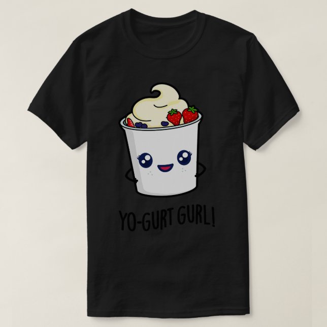 Yogurt Gurl Niedlich Yogurt Pun T-Shirt (Design vorne)