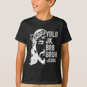 Yolo Jk Brb Bruh Jesus Funny Oaster Ressurecrecrec T-Shirt