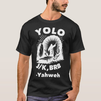 Yolo Jk Brb Jesus Jahwe Auferstehung Christlich Ea T-Shirt