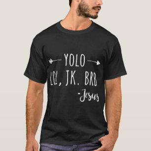 Yolo Lol Jk Brb Jesus T-Shirt