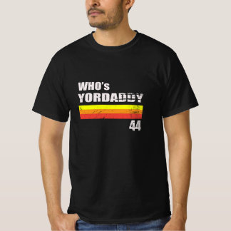 Yordaddy 44 - Funny Baseball whos yordaddy T-Shirt