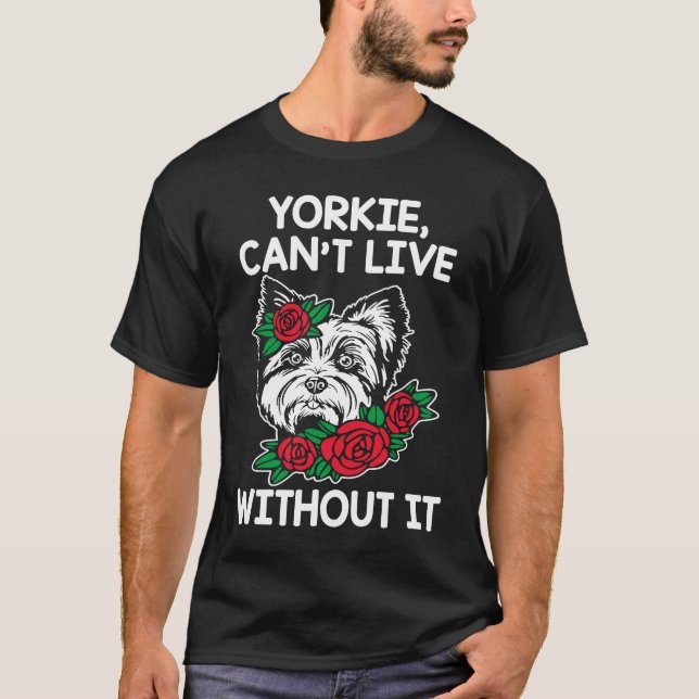 Yorkie Cant lebt ohne Yorkshire Terrier Dog T-Shirt (Vorderseite)