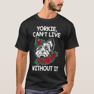 Yorkie Cant lebt ohne Yorkshire Terrier Dog T-Shirt