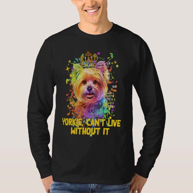 Yorkie Cant Live Without It Yorkshire Terrier Dog T-Shirt (Vorderseite)