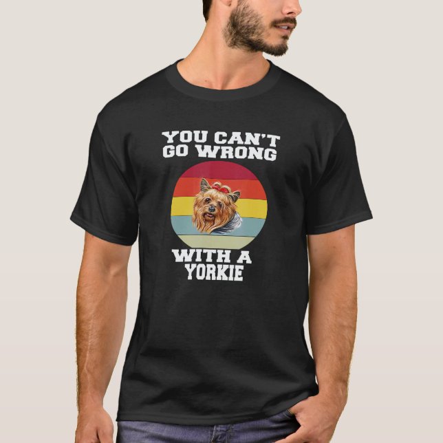 Yorkie Dog Pet Owner You Canu2019t Go Wrong With A T-Shirt (Vorderseite)
