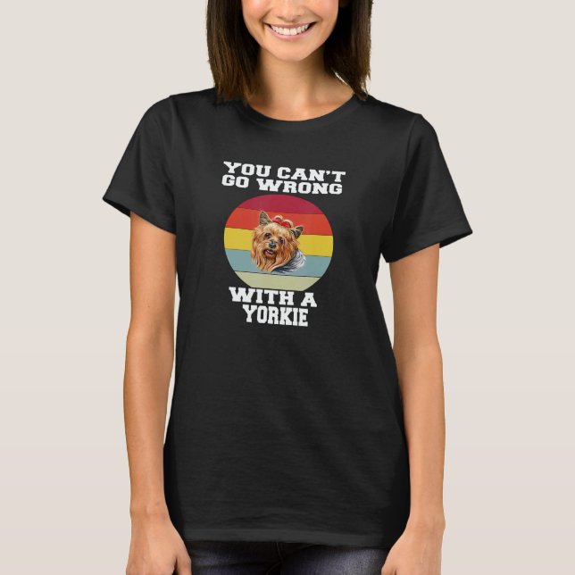 Yorkie Dog Pet Owner You Canu2019t Go Wrong With A T-Shirt (Vorderseite)