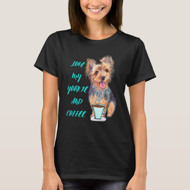 Yorkie Liebe My Yorkie and Coffee Yorkshire Terrie T-Shirt (Vorderseite)