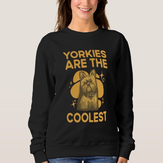 Yorkies Are the Coolest Yorkshire Terrier Humor  4 Sweatshirt (Vorderseite)