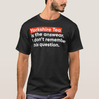 Yorkshire Tea ist die Antwort T-Shirt
