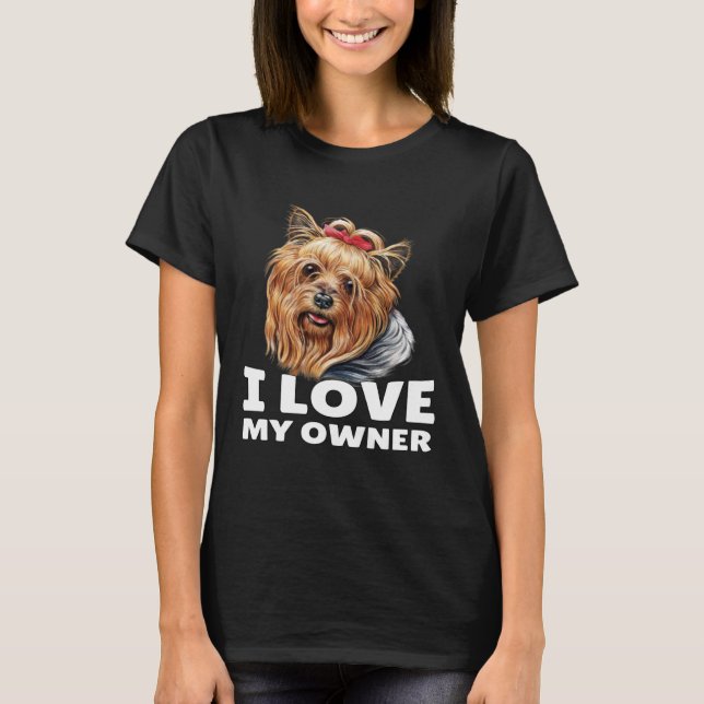 Yorkshire Terrier Owner I Love My Owner Yorkshire  T-Shirt (Vorderseite)