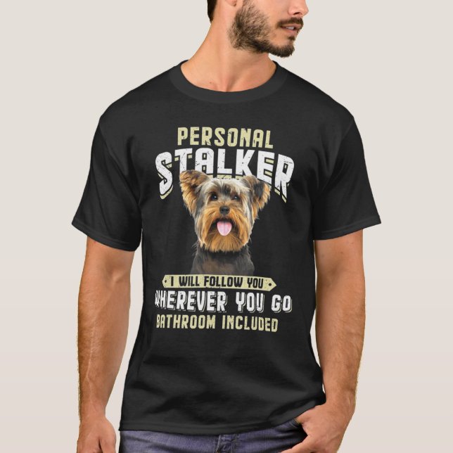 Yorkshire Terrier Personal Stalker Ich werde Y fol T-Shirt (Vorderseite)
